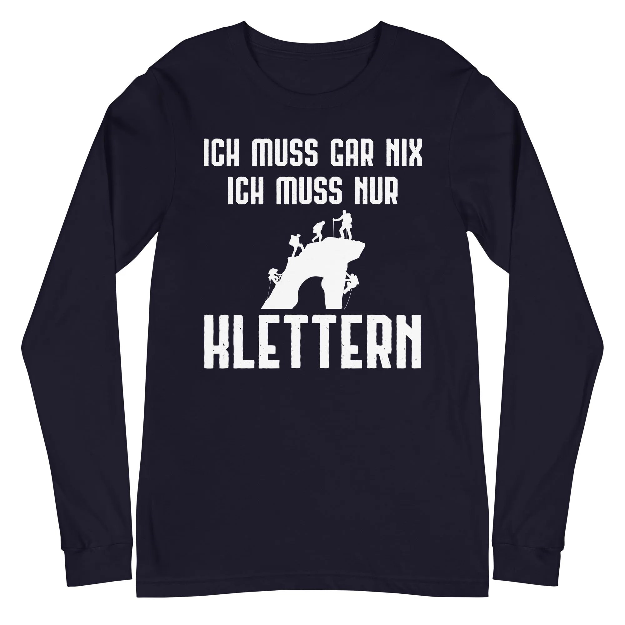 Ich Muss Gar Nix Ich Muss Nur Klettern - Longsleeve (Unisex)