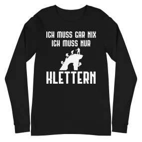 Ich Muss Gar Nix Ich Muss Nur Klettern - Longsleeve (Unisex)